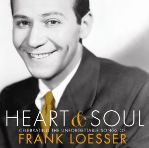 Heart & Soul Celebrating the Unforgettable Songs of Frank Loesser